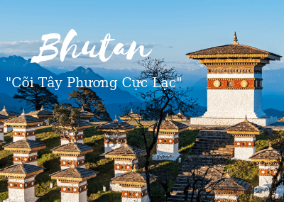 BHUTAN – “CÕI TÂY PHƯƠNG CỰC LẠC CUỐI CÙNG”